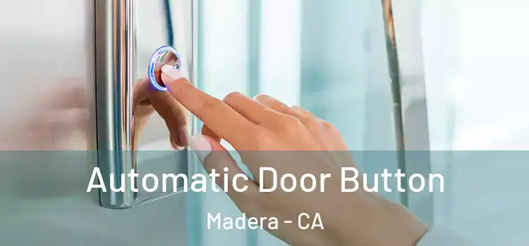 Automatic Door Button Madera - CA