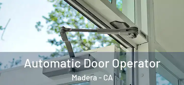 Automatic Door Operator Madera - CA