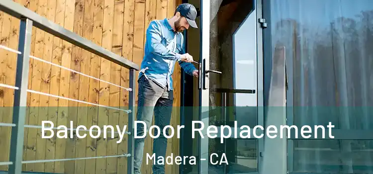  Balcony Door Replacement Madera - CA