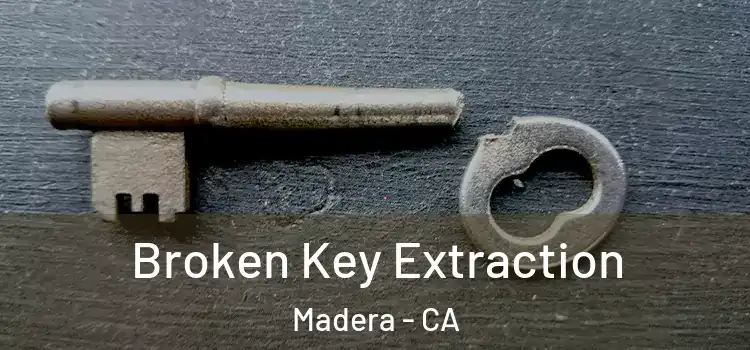 Broken Key Extraction Madera - CA