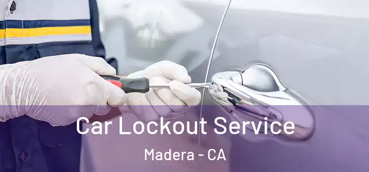 Car Lockout Service Madera - CA
