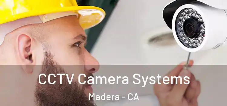 CCTV Camera Systems Madera - CA