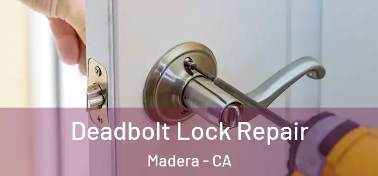 Deadbolt Lock Repair Madera - CA