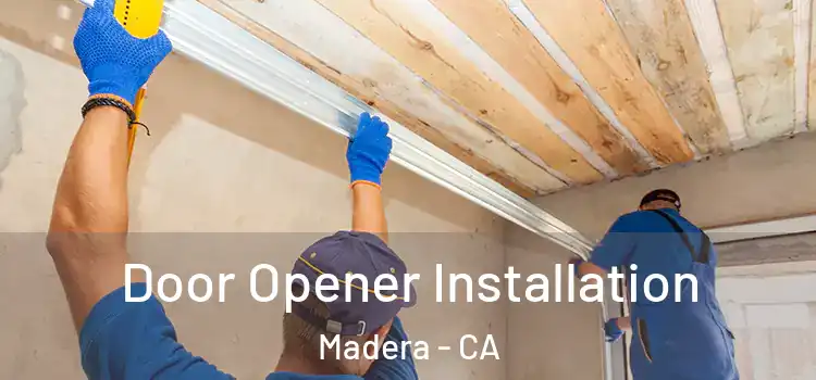 Door Opener Installation Madera - CA