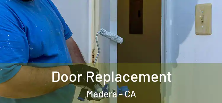 Door Replacement Madera - CA