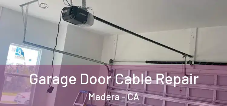  Garage Door Cable Repair Madera - CA