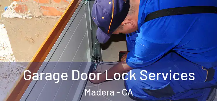 Garage Door Lock Services Madera - CA