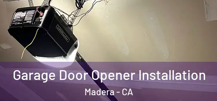  Garage Door Opener Installation Madera - CA