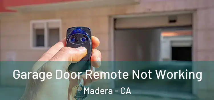  Garage Door Remote Not Working Madera - CA