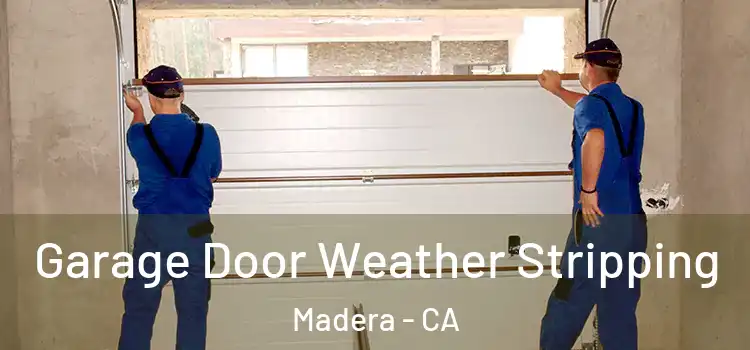  Garage Door Weather Stripping Madera - CA