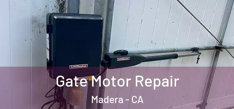 Gate Motor Repair Madera - CA
