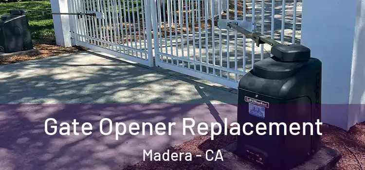 Gate Opener Replacement Madera - CA