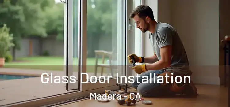 Glass Door Installation Madera - CA