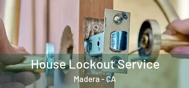 House Lockout Service Madera - CA
