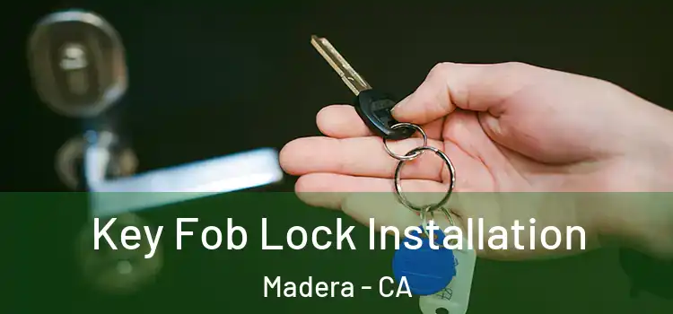 Key Fob Lock Installation Madera - CA
