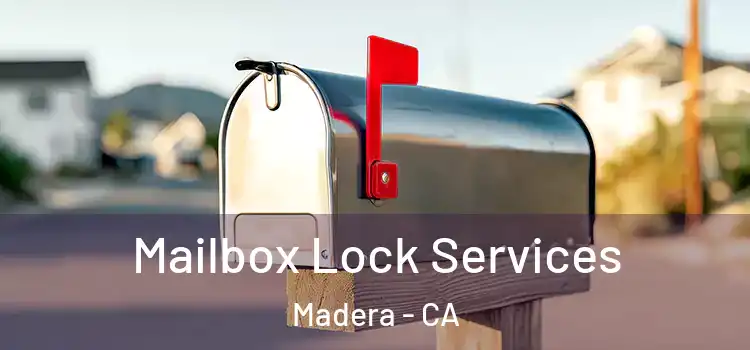 Mailbox Lock Services Madera - CA