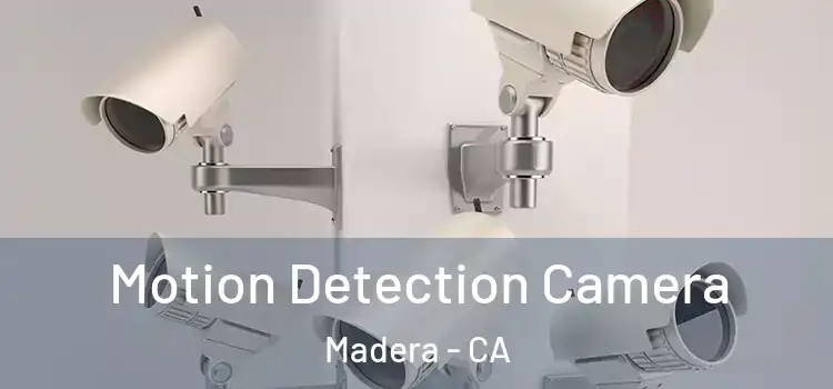  Motion Detection Camera Madera - CA