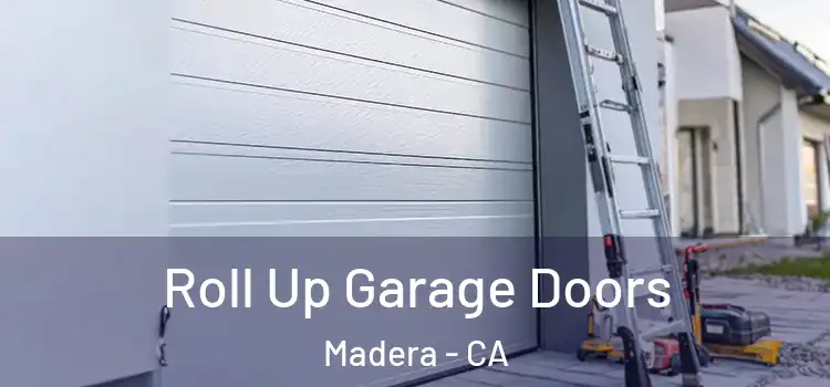  Roll Up Garage Doors Madera - CA