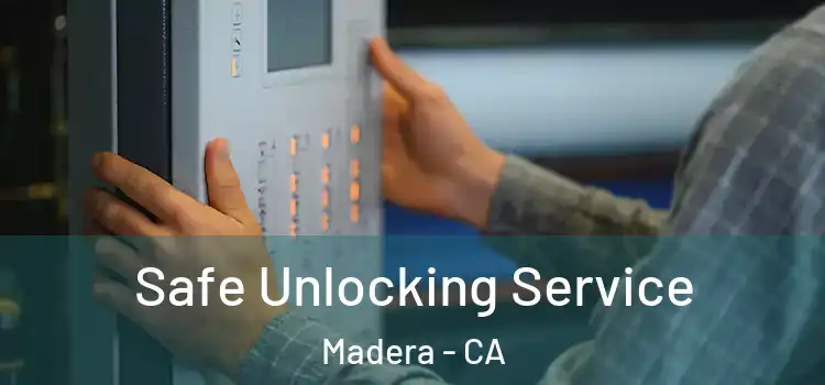 Safe Unlocking Service Madera - CA