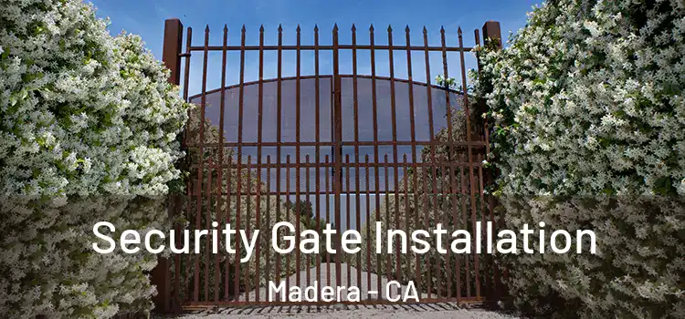 Security Gate Installation Madera - CA