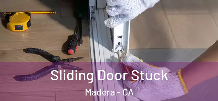Sliding Door Stuck Madera - CA